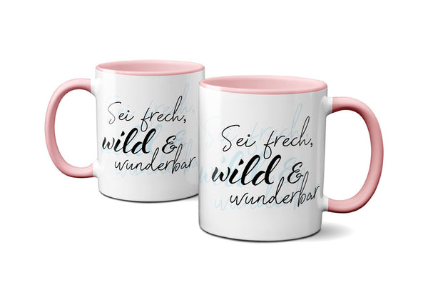 Sei frech, wild und wunderbar- Kaffeetasse mit Spruch - Kaffeebecher